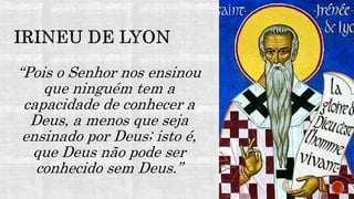 “Pois o Senhor nos ensinou
que ninguém tem a
capacidade de conhecer a
Deus, a menos que seja
ensinado por Deus; isto é,
que Deus não pode ser
conhecido sem Deus.”
 