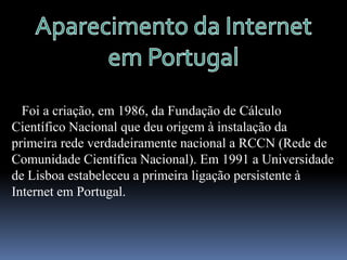 História da Internet   A década de 1990 tornou-se a era de expansão da Internet. Para facilitar a navegação pela Internet, surgiram vários navegadores (browsers) como, por exemplo, o Internet Explorer da Microsoft e o Firefox.