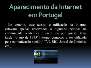 História da Internet   Até 2003, cerca de mais de 600 milhões de pessoas estavam conectadas à rede. Segundo a Internet World Estatistics, em Junho de 2007 este número aproximava-se a 1 bilião e 234 milhões de usuários.
