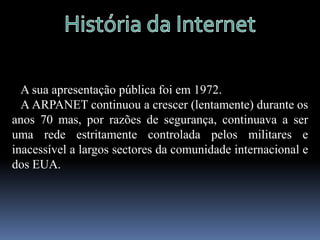   ConclusãoO que é a Internet?   A Internet, ou apenas Net, é uma rede mundial de computadores ligados entre si através de linhas telefónicas comuns, linhas de comunicação privadas, satélites e outros serviços de telecomunicações.