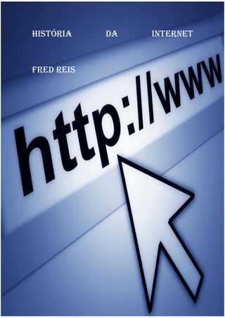 História    da   Internet


Fred Reis
 