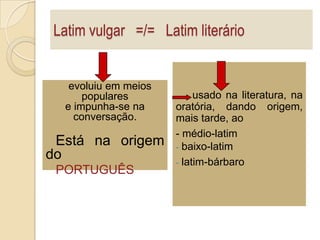  Os povos da Península Ibérica, com excepção dos Bascos, adoptam o Latim como língua. ROMANIZAÇÃOOs cidadãos romanos que se espalhavam pelos territórios conquistados eram sobretudo os soldados, comerciantes e empregados do Estado, que falavam uma linguagem popular, própria das classes menos instruídas - o  chamado latim vulgar.É este latim de cunho popular que está na origem de várias línguas, entre elas o português.