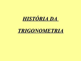 HISTÓRIA DA  TRIGONOMETRIA 
