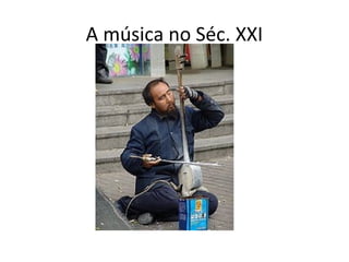 A música no Séc. XXI

 