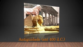 Antiguidade (até 400 d.C.)
 