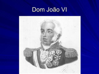 Dom João VI
 