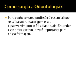 

Para conhecer uma profissão é essencial que
se saiba sobre sua origem e seu
desenvolvimento até os dias atuais. Entender
esse processo evolutivo é importante para
nossa formação.

 