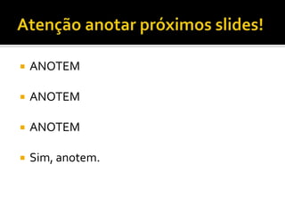 

ANOTEM



ANOTEM



ANOTEM



Sim, anotem.

 