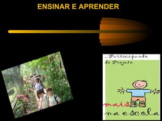 ENSINAR E APRENDER
 