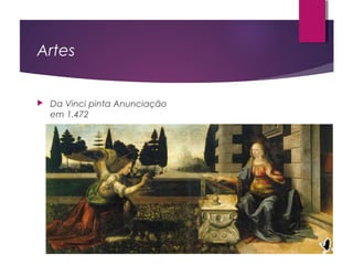 Artes
 Da Vinci pinta Anunciação
em 1.472
 