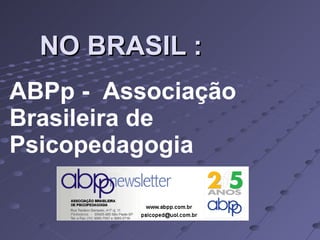NO BRASIL : ABPp -  Associação Brasileira de Psicopedagogia 