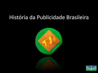 História da Publicidade Brasileira
 