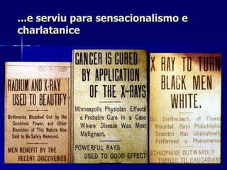 ...e serviu para sensacionalismo e
charlatanice
 
