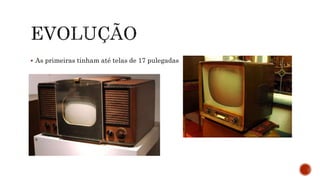  As primeiras tinham até telas de 17 pulegadas
 