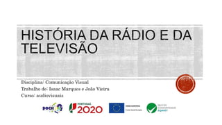 Disciplina: Comunicação Visual
Trabalho de: Isaac Marques e João Vieira
Curso: audiovisuais
 