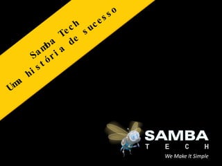 Samba Tech Uma história de sucesso 