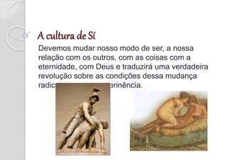 Devemos mudar nosso modo de ser, a nossa
relação com os outros, com as coisas com a
eternidade, com Deus e traduzirá uma verdadeira
revolução sobre as condições dessa mudança
radical de nossa experinência.
 