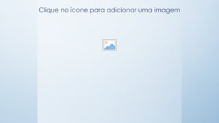 Clique no ícone para adicionar uma imagem
 