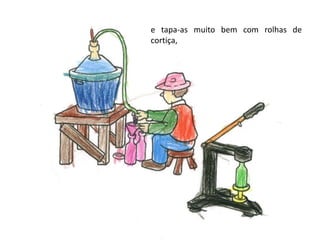 e tapa-as muito bem com rolhas de cortiça,