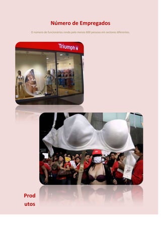 Número de Empregados
  O número de funcionários ronda pelo menos 600 pessoas em sectores diferentes.




Prod
utos
 