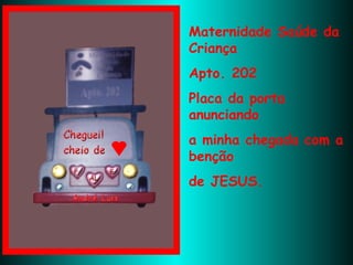 Maternidade Saúde da Criança Apto. 202 Placa da porta  anunciando a minha chegada com a benção de JESUS. 