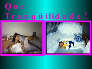 Que Tranqüilidade!!! 