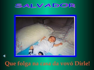 SALVADOR Que folga na casa da vovó Dirle! 