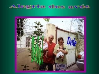 Alegria dos avós Bebel Dede 