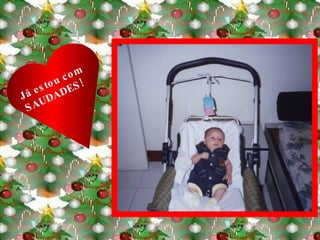 Já estou com SAUDADES! 