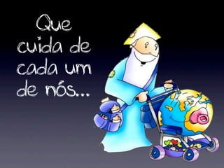 Que
cuida de
cada um
de nós...
 