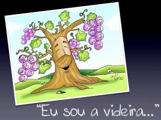 “Eu sou a videira...”
 
