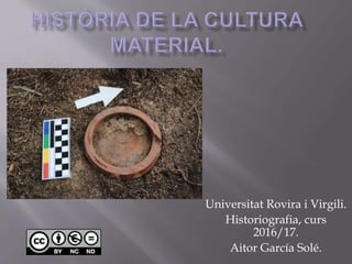 Universitat Rovira i Virgili.
Historiografia, curs
2016/17.
Aitor García Solé.
 