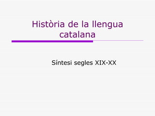 Història de la llengua catalana Síntesi segles XIX-XX 
