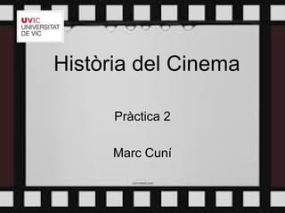 Història del Cinema
Pràctica 2
Marc Cuní
 