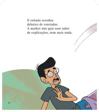 O coitado acordou
debaixo de varetadas.
A mulher não quis nem saber
de explicações, nem mais nada.
2020
 