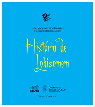 Fortaleza ● Ceará ● 2018
Texto: Maria Alzenira Rodrigues
Ilustrações: Henrique Jorge
 