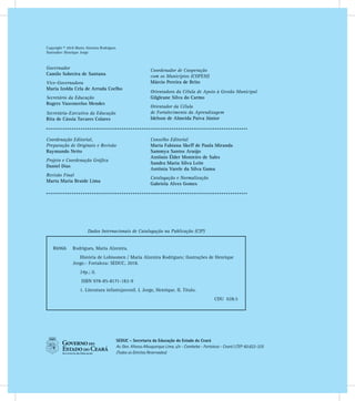 Copyright © 2018 Maria Alzenira Rodrigues
Ilustrador: Henrique Jorge
SEDUC - Secretaria da Educação do Estado do Ceará
Av. Gen. Afonso Albuquerque Lima, s/n - Cambeba - Fortaleza - Ceará | CEP: 60.822-325
(Todos os Direitos Reservados)
Coordenação Editorial,
Preparação de Originais e Revisão
Raymundo Netto
Projeto e Coordenação Gráﬁca
Daniel Dias
Revisão Final
Marta Maria Braide Lima
Conselho Editorial
Maria Fabiana Skeff de Paula Miranda
Sammya Santos Araújo
Antônio Élder Monteiro de Sales
Sandra Maria Silva Leite
Antônia Varele da Silva Gama
Catalogação e Normalização
Gabriela Alves Gomes
Governador
Camilo Sobreira de Santana
Vice-Governadora
Maria Izolda Cela de Arruda Coelho
Secretário da Educação
Rogers Vasconcelos Mendes
Secretária-Executiva da Educação
Rita de Cássia Tavares Colares
Coordenador de Cooperação
com os Municípios (COPEM)
Márcio Pereira de Brito
Orientadora da Célula de Apoio à Gestão Municipal
Gilgleane Silva do Carmo
Orientador da Célula
de Fortalecimento da Aprendizagem
Idelson de Almeida Paiva Júnior
Dados Internacionais de Catalogação na Publicação (CIP)
R696h Rodrigues, Maria Alzenira.
História de Lobisomen / Maria Alzenira Rodrigues; ilustrações de Henrique
Jorge.- Fortaleza: SEDUC, 2018.
24p.; il.
ISBN 978-85-8171-182-9
1. Literatura infantojuvenil. I. Jorge, Henrique. II. Título.
CDU 028.5
 