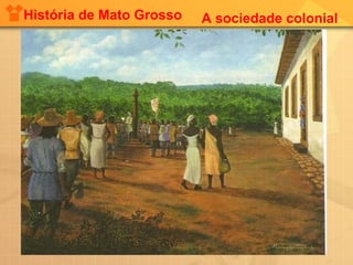 História de Mato Grosso   A sociedade colonial
 
