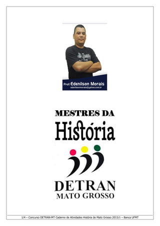 1/4 – Concurso DETRAN-MT Caderno de Atividades História de Mato Grosso 2015/1 – Banca UFMT
MESTRES DA
 