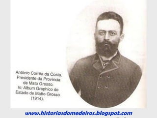 www.historiasdomedeiros.blogspot.com
Importante Tratado abriu as
portas do comércio de Mato
Grosso para o progresso:
o de 06 de abril de 1856.
Graças à habilidade diplomática
do Conselheiro Paranhos,
Brasil e Paraguai celebraram o
Tratado da Amizade,
Navegação e Comércio.
www.historiasdomedeiros.blogspot.com
 