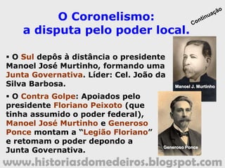 www.historiasdomedeiros.blogspot.com
...e Mato Grosso?
 Ideias republicanas antecedentes:
Rusga (1834) e fundação do Partido
Republicano (1888);
 Governo Provisório: Gal. Antônio
Maria Coelho;
 Bandeira de Mato Grosso: Decreto
No 2 de 31/01/1890;
 Constituição Brasileira de 1891
(promulgada em 25/02/1891).
 