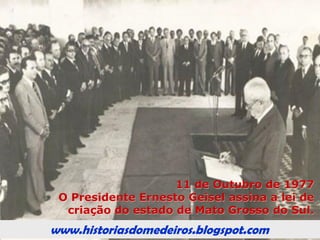 www.historiasdomedeiros.blogspot.com
Mato Grosso durante a Ditadura
Militar (1964-1985).
 Conclusão do governo de Fernando Corrêa da Costa;
 1966, assume Pedro Pedrossian (eleito);
 1971, assume José Fragelli (eleito indiretamente),
que construiu a E. E. Presidente Médici e o Estádio do
Verdão. Durante o seu governo, também forma
implantados vários programas federais de colonização
do Nortão;
 1975, assume José Garcia Neto, que governou até a
“divisão do Estado”;
 1977 ocorre a criação o estado de Mato Grosso do
Sul.
 