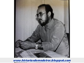 www.historiasdomedeiros.blogspot.comwww.historiasdomedeiros.blogspot.com
 