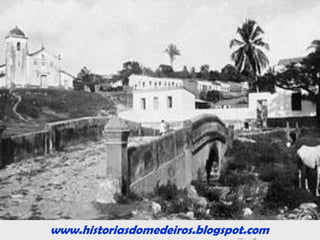 www.historiasdomedeiros.blogspot.com
O Arraial do Senhor de Bom Jesus
A notícia do achado aurífero no
córrego da Prainha
(Lavras do Sutil) fez com que grande
parte dos moradores da Forquilha e
até mesmo do Arraial Velho
passassem a minerar no
córrego da Prainha,
dando nascimento a um pequeno
vilarejo, sob a proteção do
Senhor Bom Jesus.
 