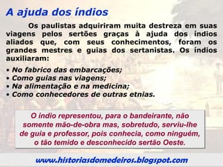 www.historiasdomedeiros.blogspot.com
As mercadorias
Os produtos agrícolas de primeira
necessidade, tais como arroz, feijão,
mandioca, farinha de mandioca,
milho, açúcar e cachaça
eram fornecidos por duas localidades
próximas a Cuiabá:
Rio Abaixo (Santo Antônio de Leverger)
e
Serra Acima (Chapada dos Guimarães).
 