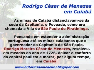 www.historiasdomedeiros.blogspot.com
A ajuda dos índios
Os paulistas adquiriram muita destreza em suas
viagens pelos sertões graças à ajuda dos índios
aliados que, com seus conhecimentos, foram os
grandes mestres e guias dos sertanistas. Os índios
auxiliaram:
• No fabrico das embarcações;
• Como guias nas viagens;
• Na alimentação e na medicina;
• Como conhecedores de outras etnias.
O índio representou, para o bandeirante, não
somente mão-de-obra mas, sobretudo, serviu-lhe
de guia e professor, pois conhecia, como ninguém,
o tão temido e desconhecido sertão Oeste.
www.historiasdomedeiros.blogspot.com
 