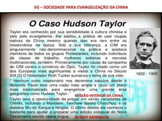VI) – SOCIEDADE PARA EVANGELIZAÇÃO DA CHINA
ROBERT MORRISON
MISSÃO INTERIOR DA CHINA
 