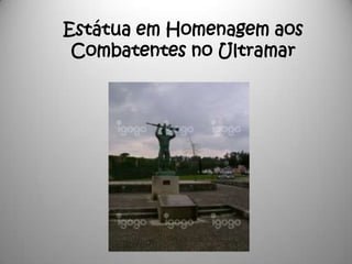 Estátua em Homenagem aos
 Combatentes no Ultramar
 