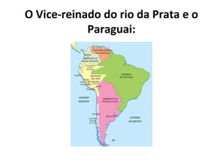 O Vice-reinado do rio da Prata e o
            Paraguai:
 