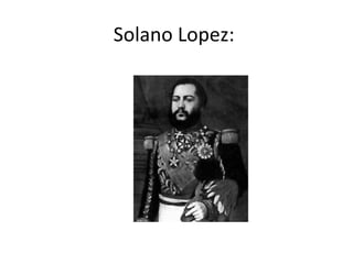 Solano Lopez:
 